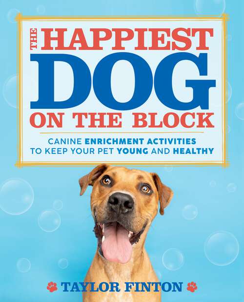 Book cover of The Happiest Dog on the Block: Canine Enrichment Activities to Keep Your Pet Young and Healthy