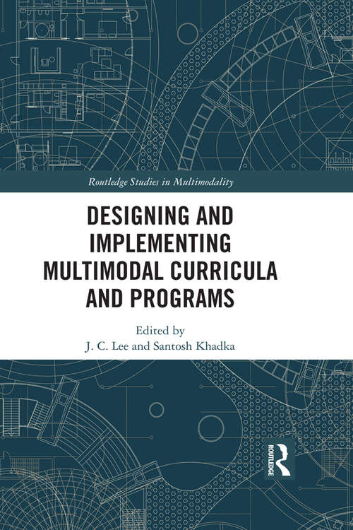 Designing and Implementing Multimodal Curricula and Programs (Routledge Studies in Multimodality)