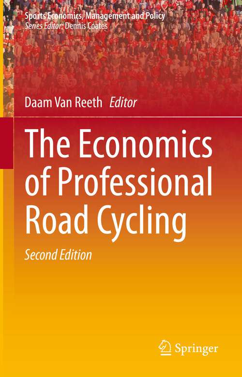 The Economics of Professional Road Cycling (Sports Economics, Management and Policy #19)