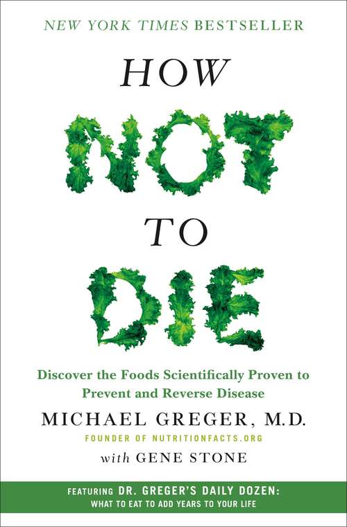 Book cover of How Not to Die: Discover the Foods Scientifically Proven to Prevent and Reverse Disease, First Edition
