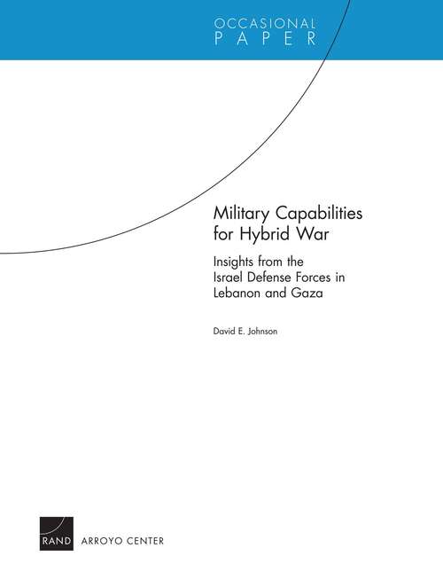 Military Capabilities for Hybrid War: Insights from the Israel Defense Forces in Lebanon and Gaza