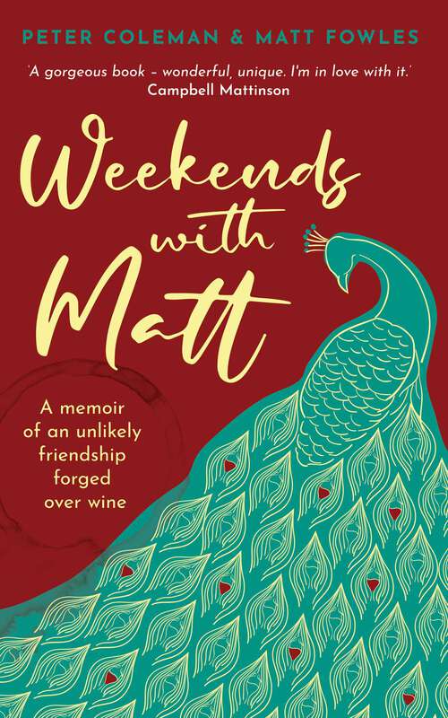 Book cover of Weekends with Matt: A memoir of an unlikely friendship forged over wine