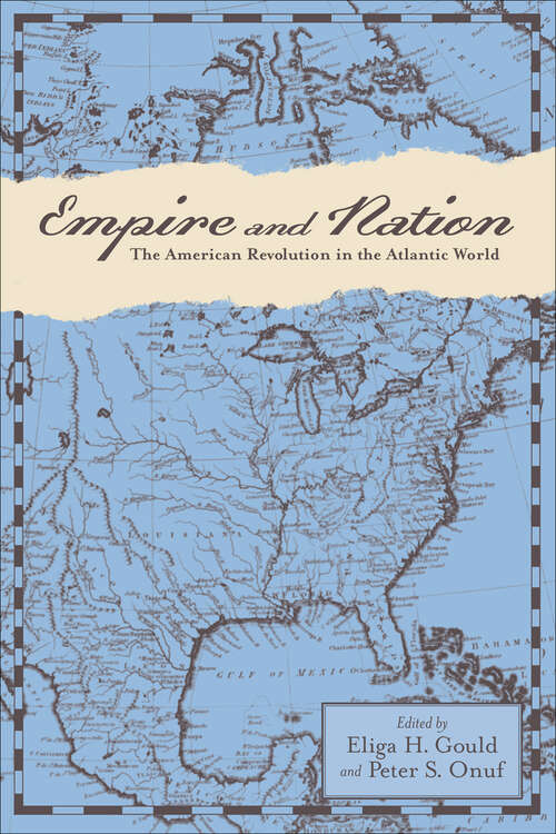 Empire and Nation: The American Revolution in the Atlantic World (Anglo-America in the Transatlantic World)