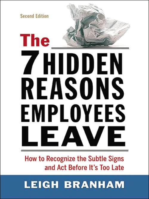 Book cover of The 7 Hidden Reasons Employees Leave: How to Recognize the Subtle Signs and Act Before It's Too Late
