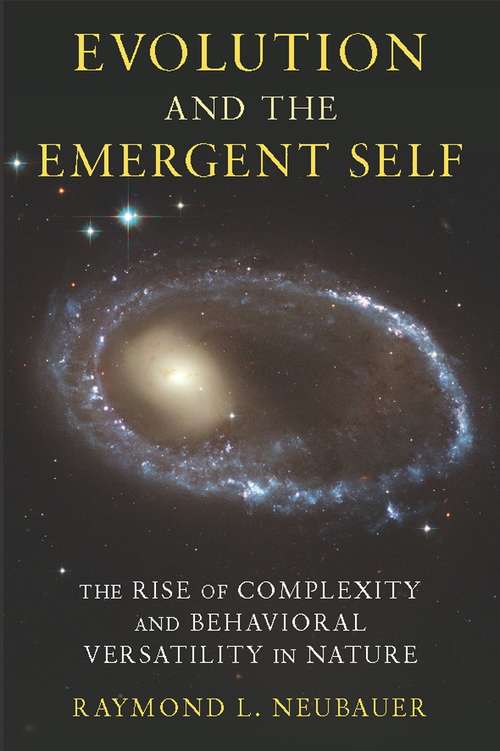 Book cover of Evolution and the Emergent Self: The Rise of Complexity and Behavioral Versatility in Nature