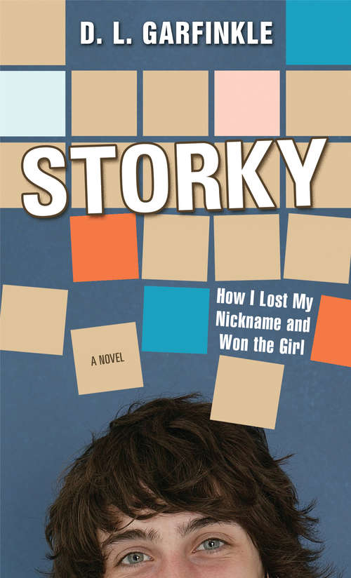 Book cover of Storky: How I Lost My Nickname and Won the Girl