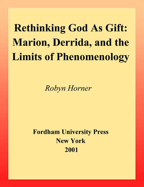 Book cover of Rethinking God as Gift: Marion, Derrida, and the Limits of Phenomenology