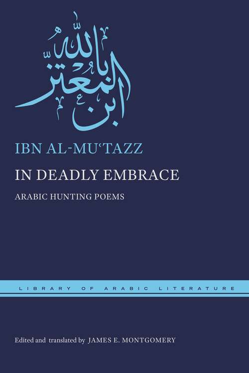 Book cover of In Deadly Embrace: Arabic Hunting Poems (Library of Arabic Literature #94)