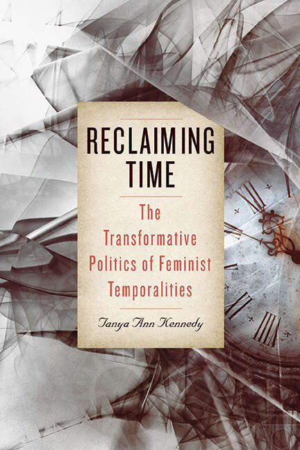 Book cover of Reclaiming Time: The Transformative Politics of Feminist Temporalities (SUNY series in Feminist Criticism and Theory)