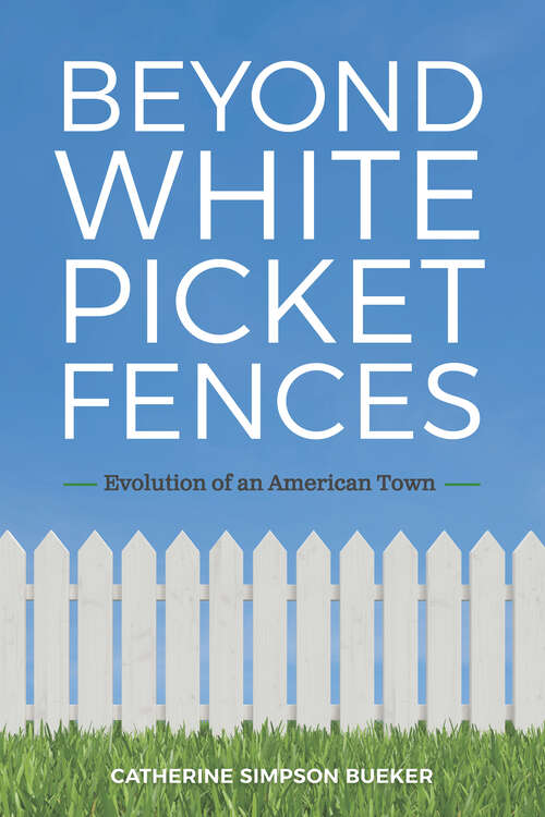 Book cover of Beyond White Picket Fences: Evolution of an American Town