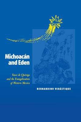 Book cover of Michoacán and Eden: Vasco de Quiroga and the Evangelization of Western Mexico