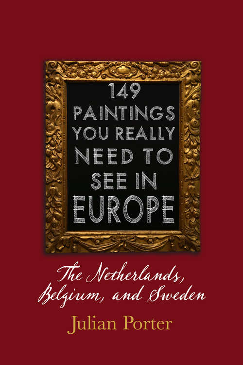 Book cover of 149 Paintings You Really Should See in Europe — The Netherlands, Belgium, and Sweden