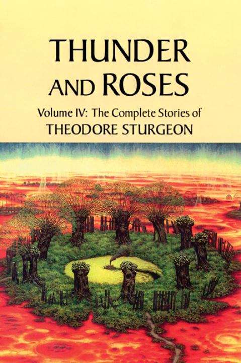 Thunder and Roses: The Complete Stories of Theodore Sturgeon, Volume 4