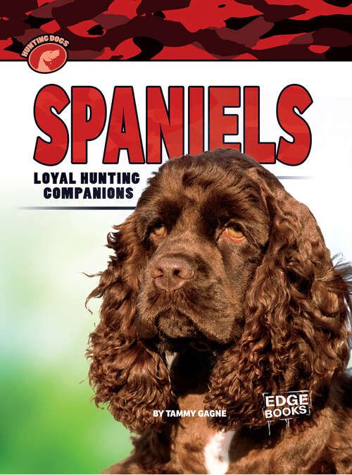 Book cover of Spaniels: Loyal Hunting Companions (Hunting Dogs)