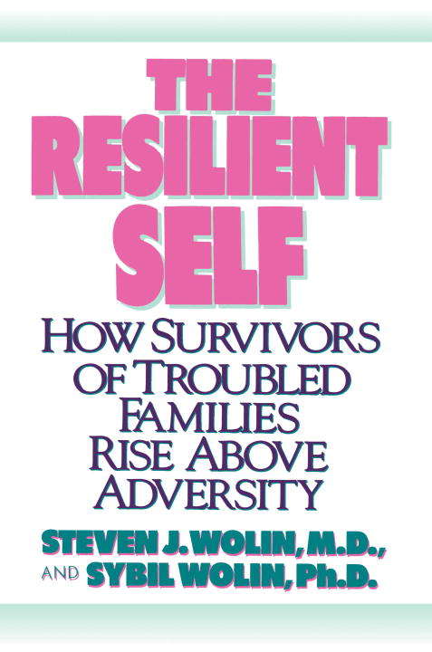 Book cover of The Resilient Self: How Survivors of Troubled Families Rise Above Adversity