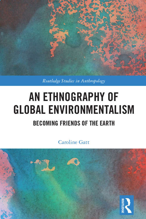 Book cover of An Ethnography of Global Environmentalism: Becoming Friends of the Earth (Routledge Studies in Anthropology)