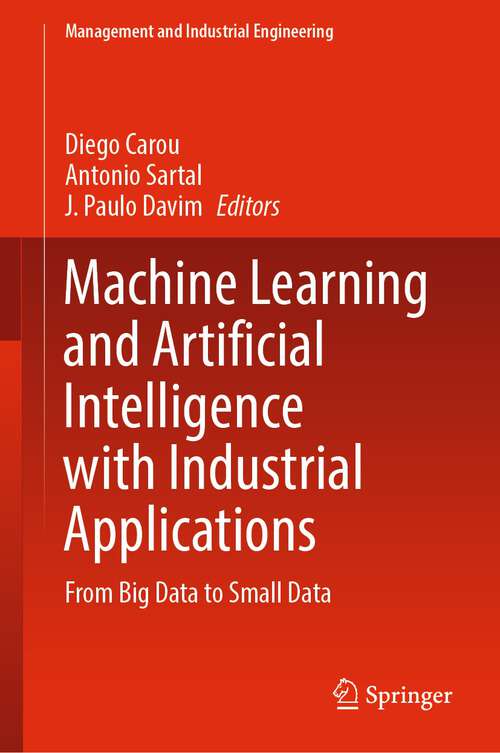 Machine Learning and Artificial Intelligence with Industrial Applications: From Big Data to Small Data (Management and Industrial Engineering)