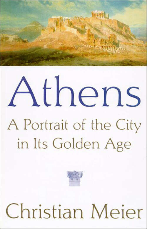 Book cover of Athens: A Portrait of the City in Its Golden Age