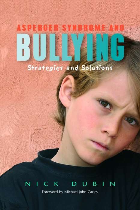 Asperger Syndrome and Bullying: Strategies and Solutions