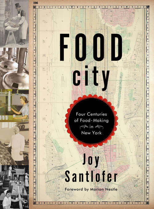 Food City: Four Centuries of Food-Making in New York