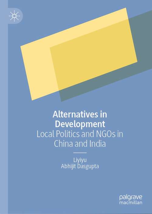 Book cover of Alternatives in Development: Local Politics and NGOs in China and India (1st ed. 2022)