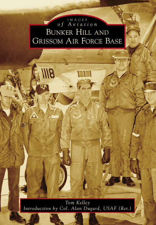 Bunker Hill and Grissom Air Force Base (Images of Aviation)