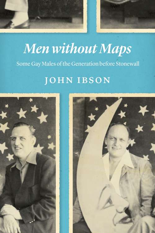 Men without Maps: Some Gay Males of the Generation before Stonewall