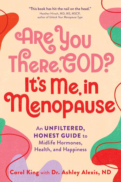Book cover of Are You There, God? It's Me, In Menopause: An Unfiltered, Honest Guide to Midlife Hormones, Health, and Happiness