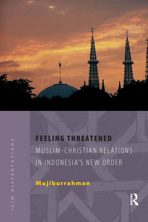 Book cover of Feeling Threatened: Muslim-Christian Relations in Indonesia’s New Order (1) (ISIM Dissertations)
