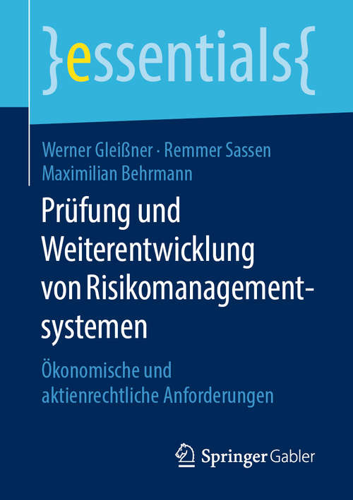 Prüfung und Weiterentwicklung von Risikomanagementsystemen: Ökonomische und aktienrechtliche Anforderungen (essentials)