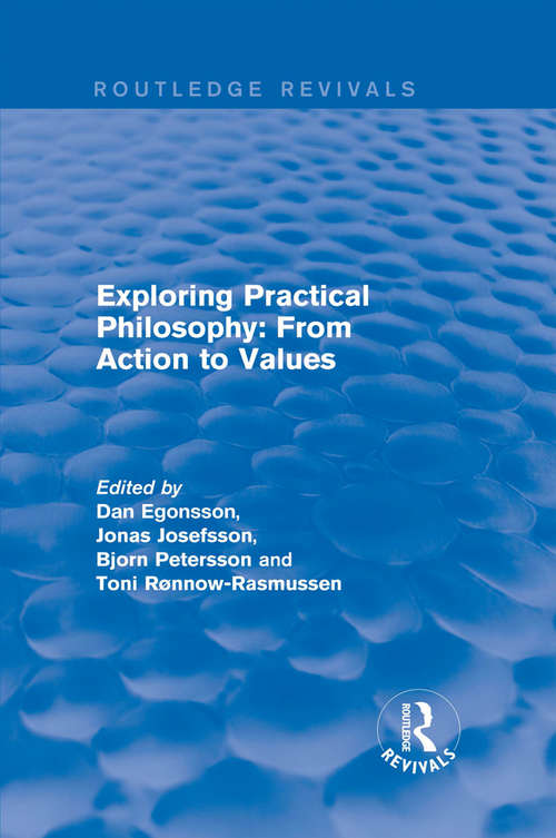 Exploring Practical Philosophy: From Action To Values (Routledge Revivals)