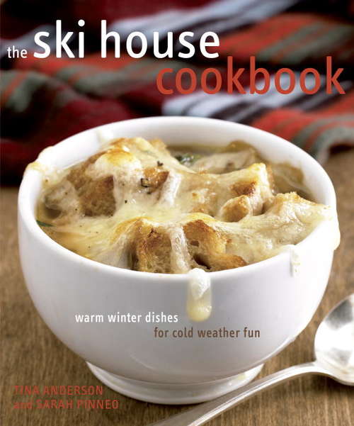 Book cover of The Ski House Cookbook: Warm Winter Dishes for Cold Weather Fun