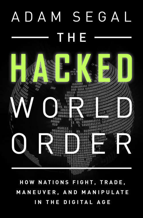 Book cover of The Hacked World Order: How Nations Fight, Trade, Maneuver, And Manipulate In The Digital Age