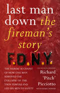 Last Man Down: The Fireman's Story: The Heroic Account of How Pitch Picciotto Survived the Collapse of the Twin Towers