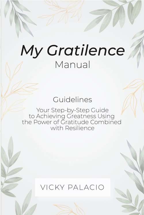 Book cover of My Gratilence Manual (Guidelines): Your Step-by-Step Guide to Achieving Greatness Using the Power of Gratitude