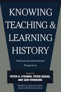 Knowing, Teaching, and Learning History: National and International Perspectives