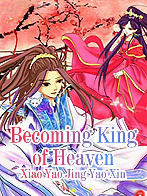 Becoming King of Heaven: Volume 1 (Volume 1 #1)