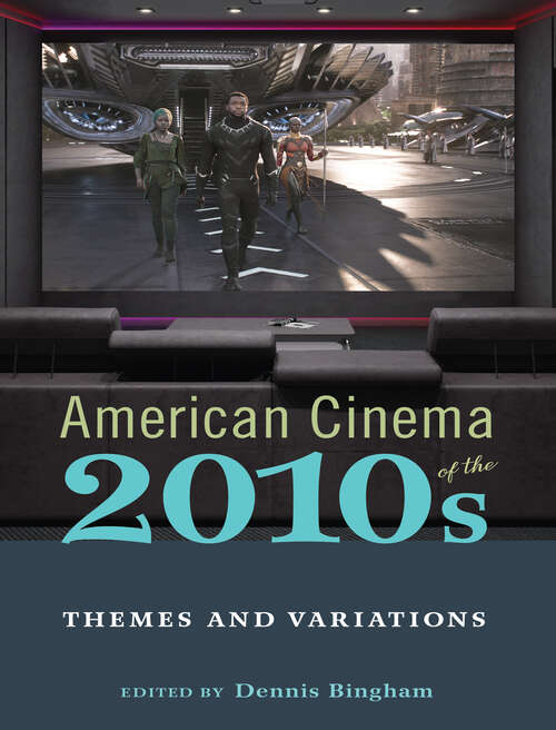 American Cinema of the 2010s: Themes and Variations (Screen Decades: American Culture/American Cinema)