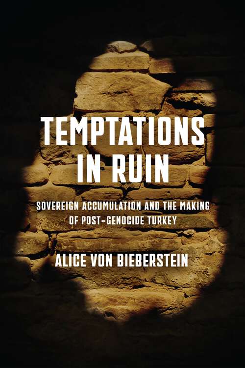Book cover of Temptations in Ruin: Sovereign Accumulation and the Making of Post-Genocide Turkey (The Ethnography of Political Violence)