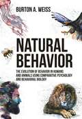 Natural Behavior: The Evolution of Behavior in Humans and Animals using Comparative Psychology and Behavioral Biology