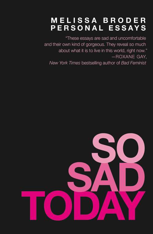 Book cover of So Sad Today: Personal Essays