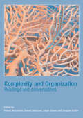 Complexity and Organization: Readings and Conversations (Complexity And Emergence In Organisations Ser.)