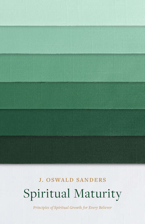 Book cover of Spiritual Maturity: Principles of Spiritual Growth for Every Believer (Sanders Spiritual Growth Series)