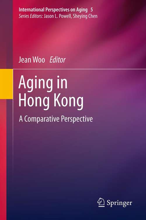 Aging in Hong Kong: A Comparative Perspective (International Perspectives on Aging #5)
