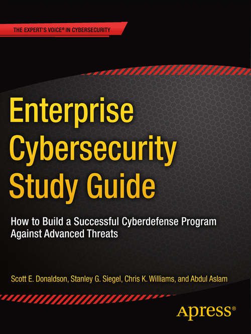 Enterprise Cybersecurity Study Guide: How To Build A Successful Cyberdefense Program Against Advanced Threats