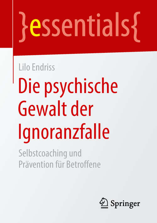 Book cover of Die psychische Gewalt der Ignoranzfalle: Selbstcoaching Und Prävention Für Betroffene (Essentials)