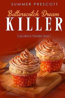 Book cover of Butterscotch Dream Killer (Cupcakes in Paradise #7)