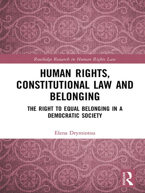 Book cover of Human Rights, Constitutional Law and Belonging: The Right to Equal Belonging in a Democratic Society (Routledge Research in Human Rights Law)