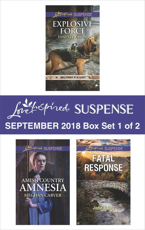 Harlequin Love Inspired Suspense September 2018 - Box Set 1 of 2: Explosive Force\Amish Country Amnesia\Fatal Response