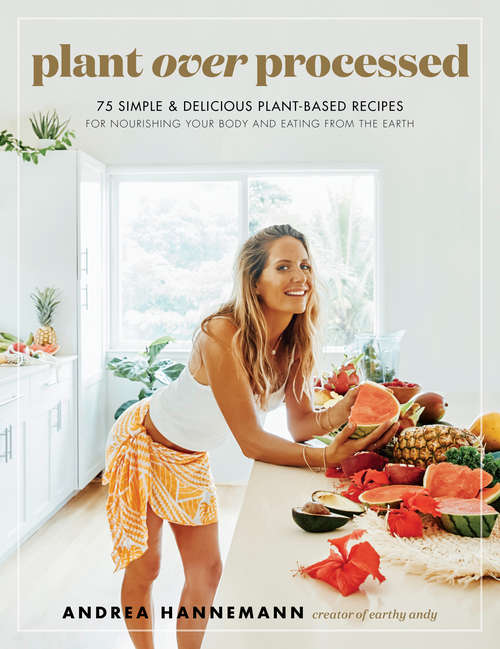 Book cover of Plant Over Processed: 75 Simple & Delicious Plant-Based Recipes for Nourishing Your Body and Eating From the Earth